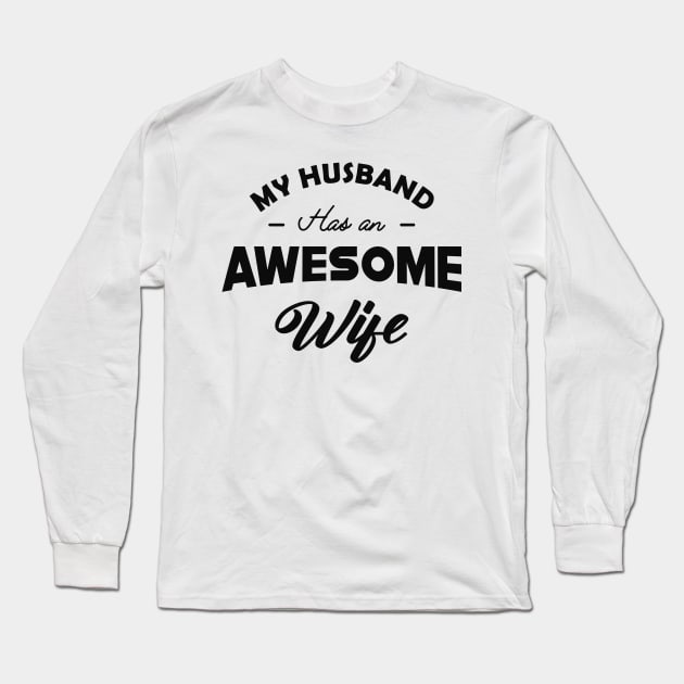 Wife - My husband has an awesome wife Long Sleeve T-Shirt by KC Happy Shop